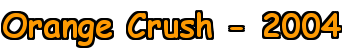 Orange Crush - 2004